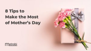 8 tips to make the most of mother's day